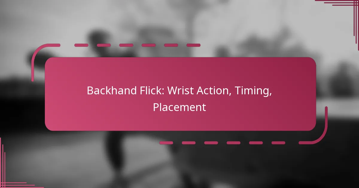 Backhand Flick: Wrist Action, Timing, Placement