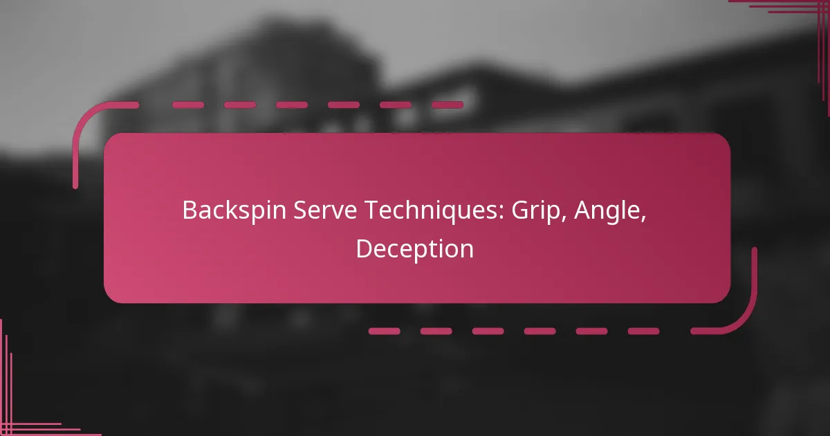 Backspin Serve Techniques: Grip, Angle, Deception
