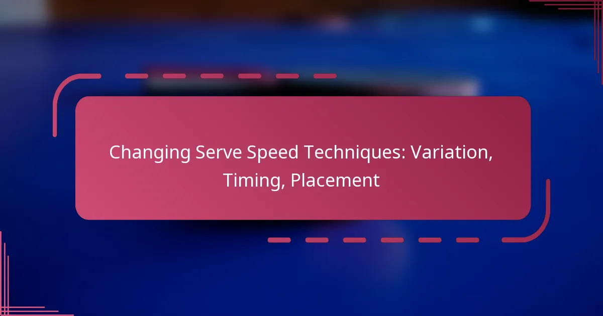 Changing Serve Speed Techniques: Variation, Timing, Placement