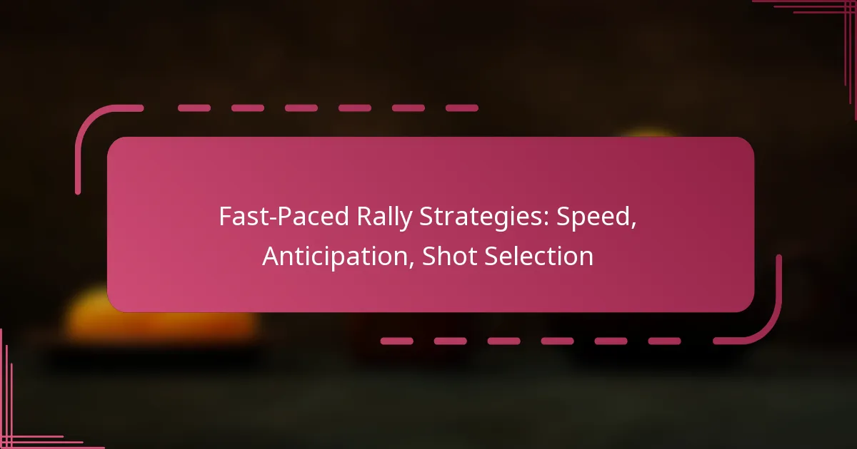 Fast-Paced Rally Strategies: Speed, Anticipation, Shot Selection