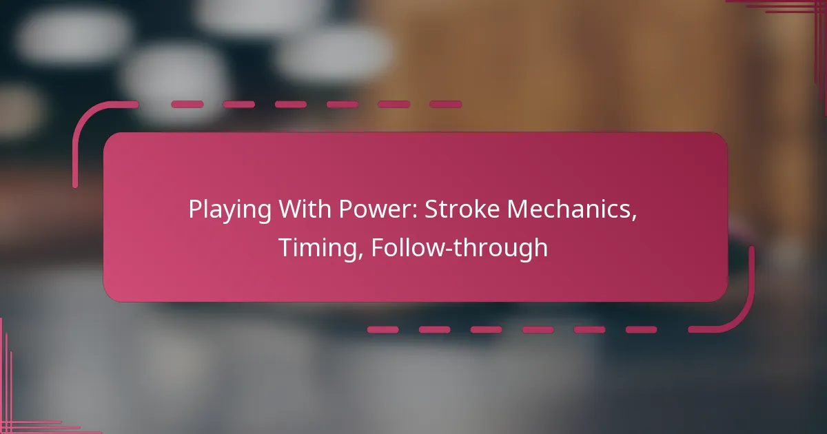 Playing With Power: Stroke Mechanics, Timing, Follow-through