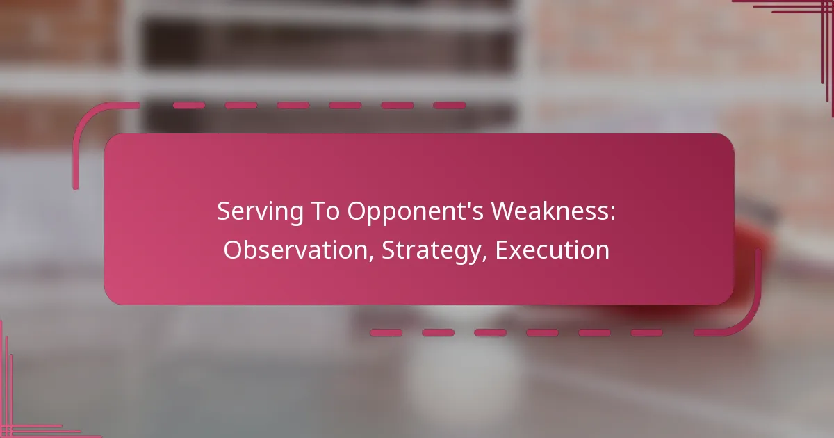 Serving To Opponent’s Weakness: Observation, Strategy, Execution