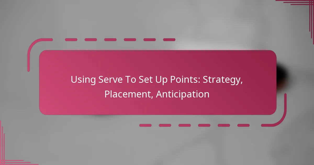 Using Serve To Set Up Points: Strategy, Placement, Anticipation