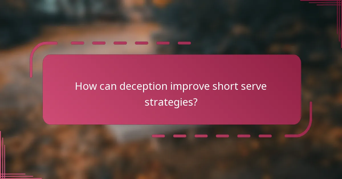 How can deception improve short serve strategies?