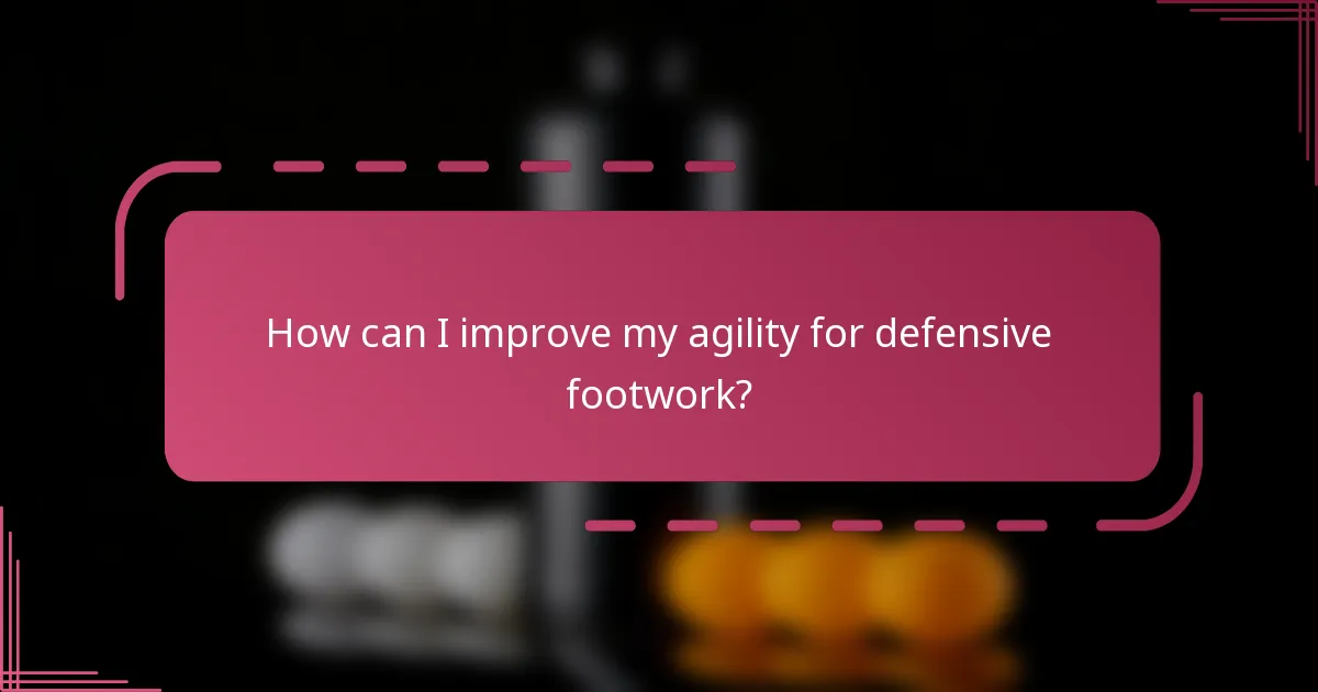 How can I improve my agility for defensive footwork?