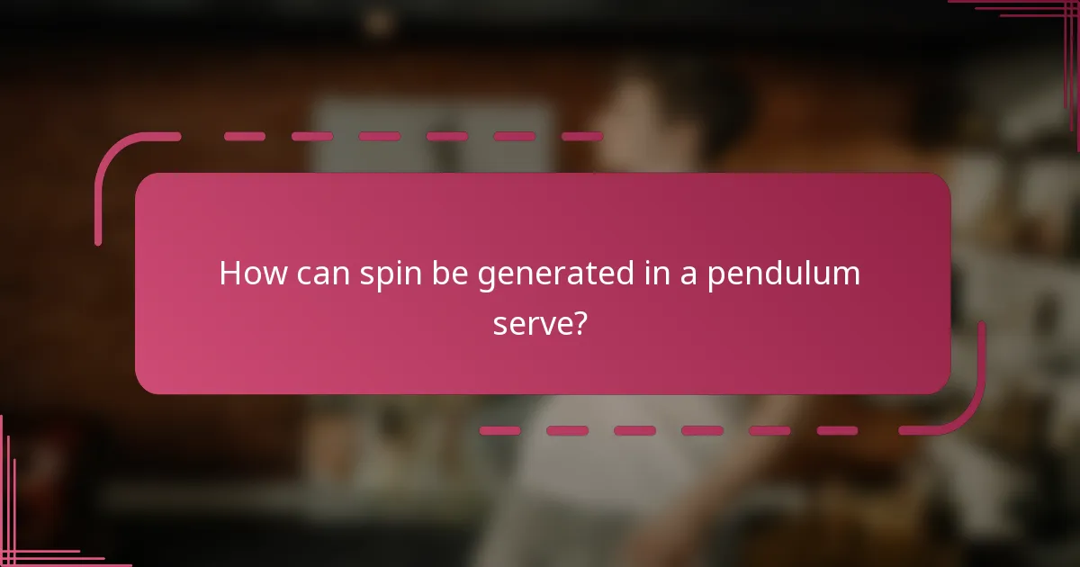 How can spin be generated in a pendulum serve?