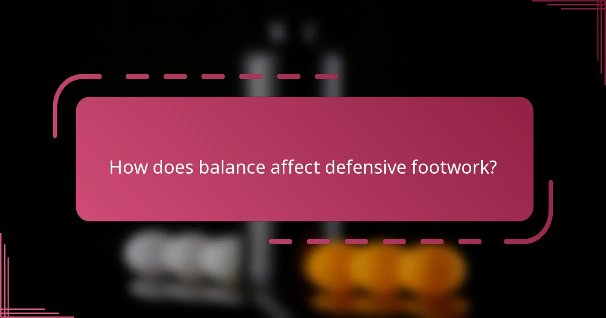 How does balance affect defensive footwork?