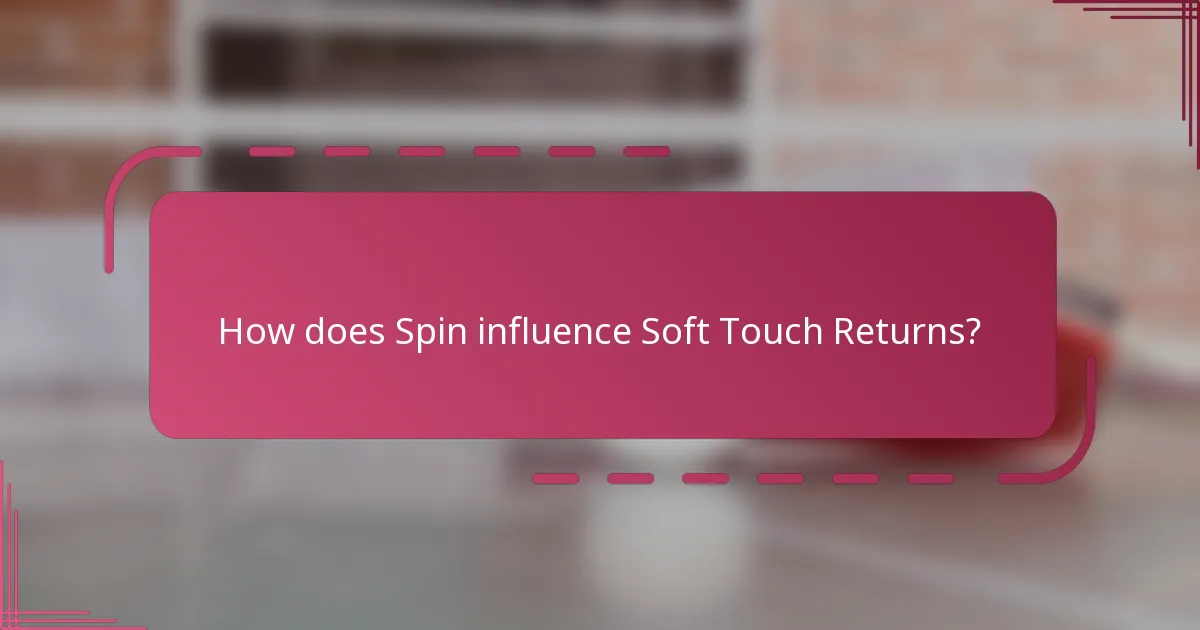 How does Spin influence Soft Touch Returns?