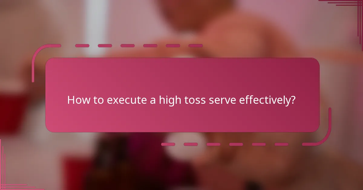 How to execute a high toss serve effectively?