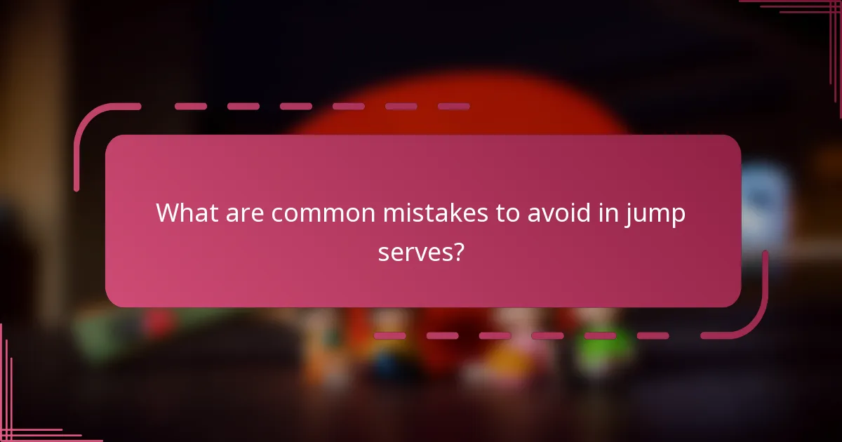 What are common mistakes to avoid in jump serves?