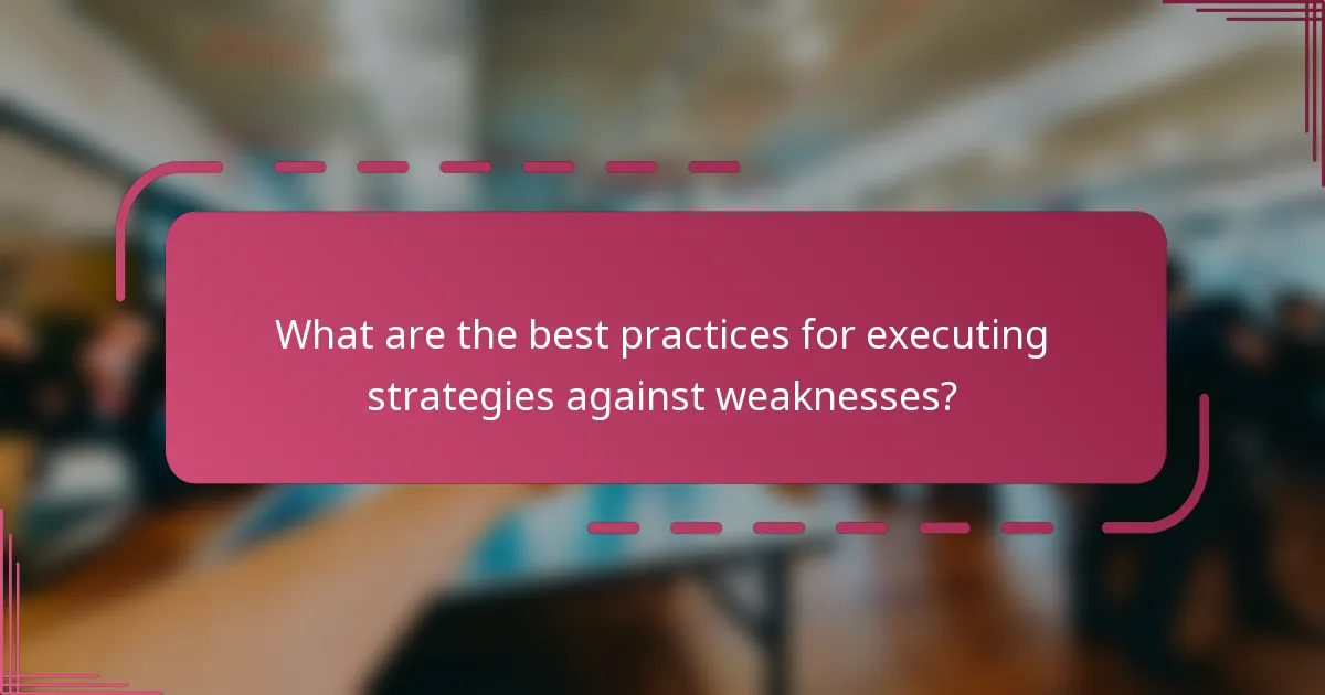 What are the best practices for executing strategies against weaknesses?