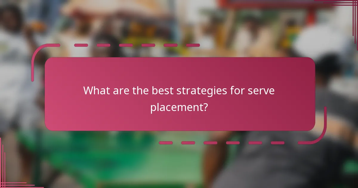 What are the best strategies for serve placement?
