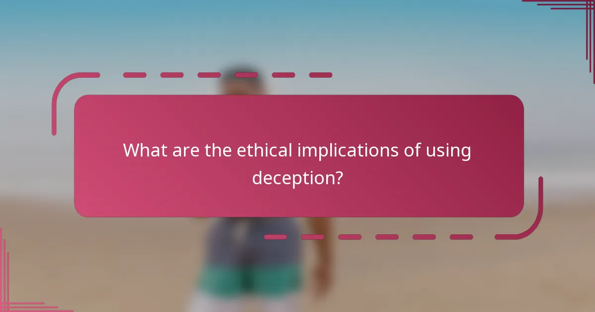 What are the ethical implications of using deception?