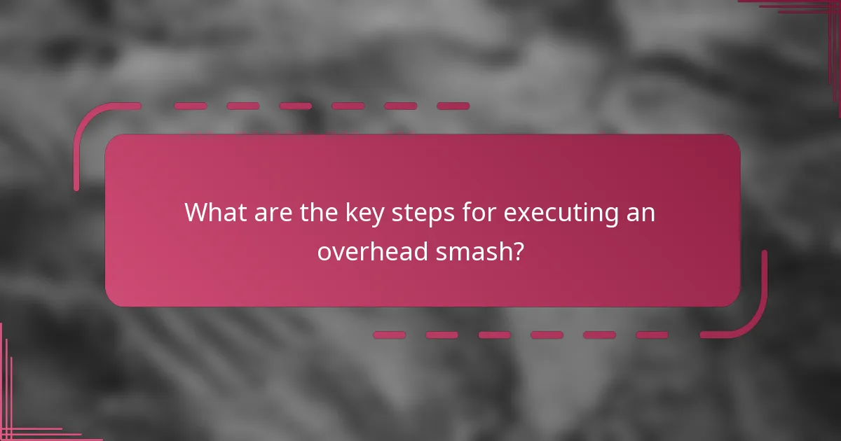 What are the key steps for executing an overhead smash?