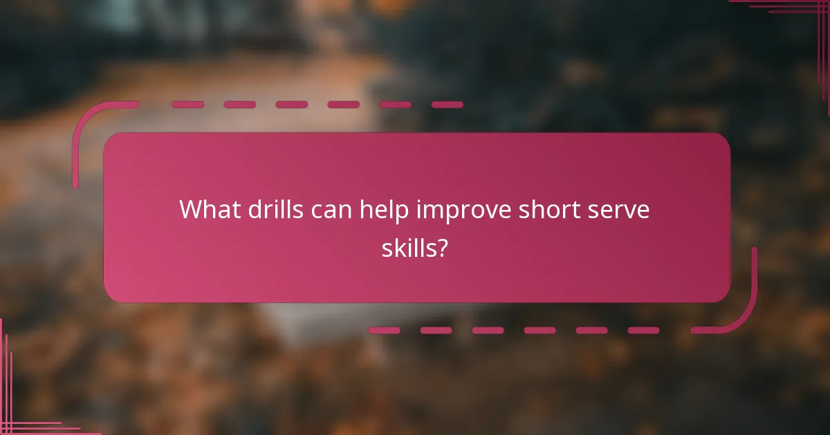 What drills can help improve short serve skills?