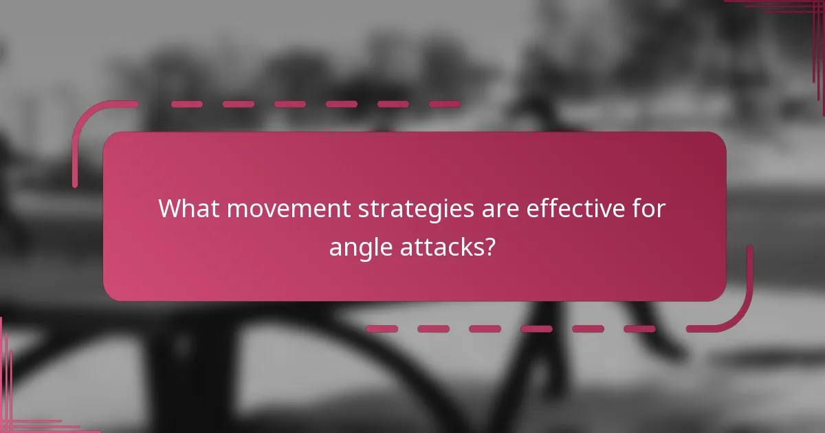 What movement strategies are effective for angle attacks?