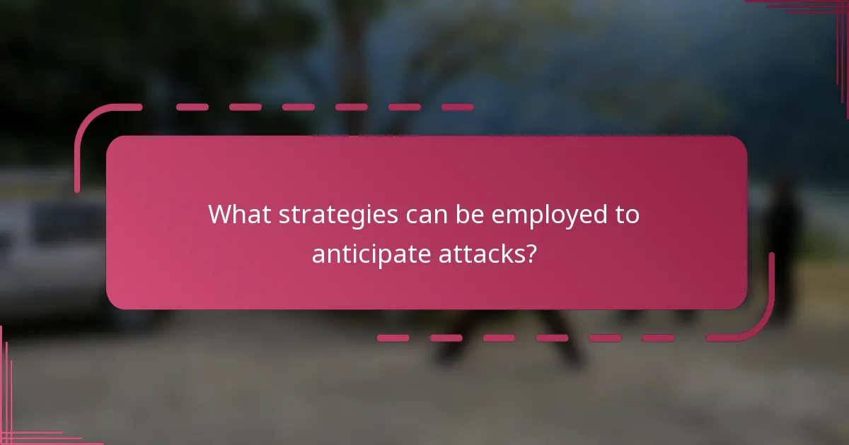 What strategies can be employed to anticipate attacks?