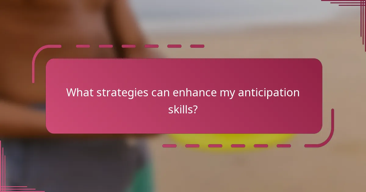 What strategies can enhance my anticipation skills?