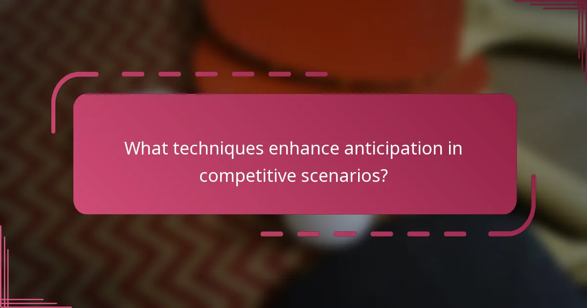 What techniques enhance anticipation in competitive scenarios?