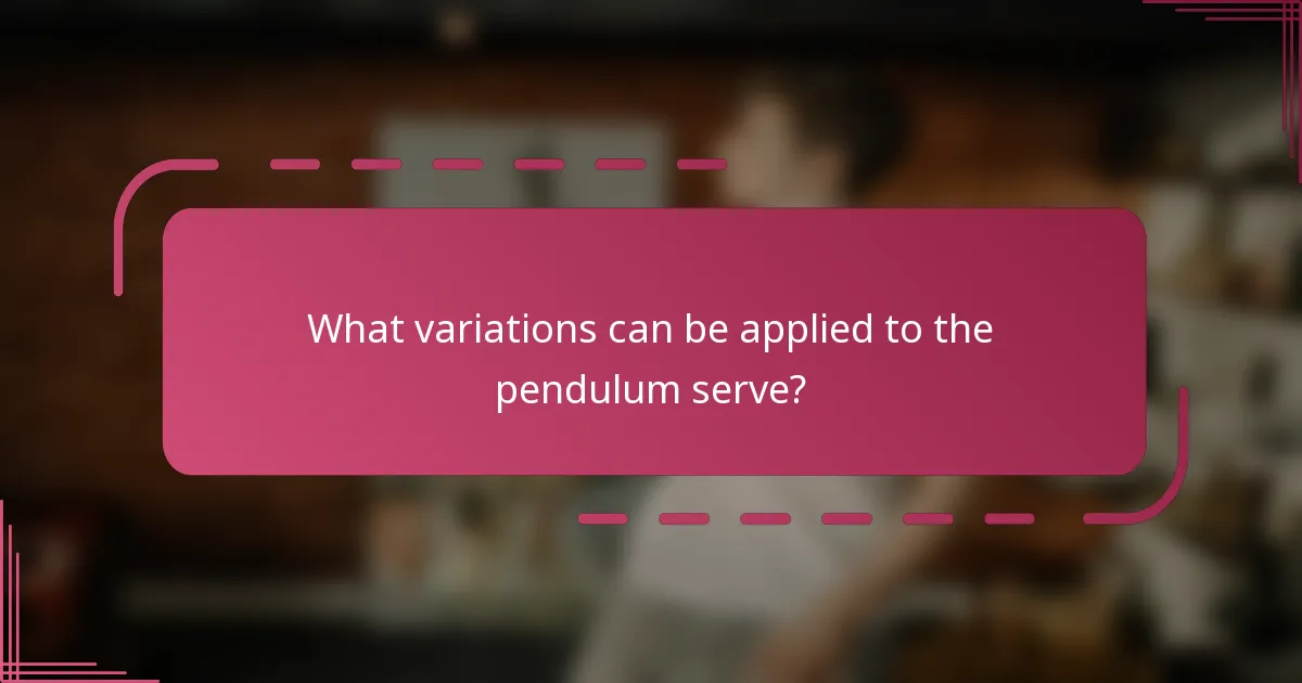 What variations can be applied to the pendulum serve?