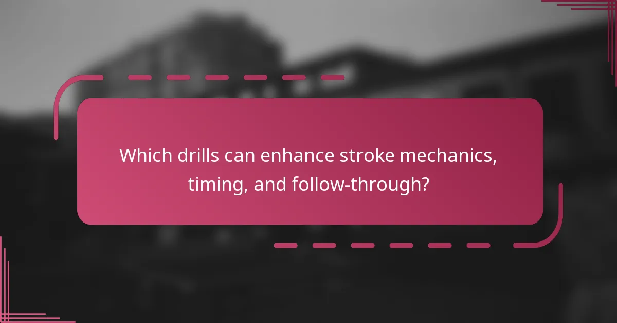 Which drills can enhance stroke mechanics, timing, and follow-through?