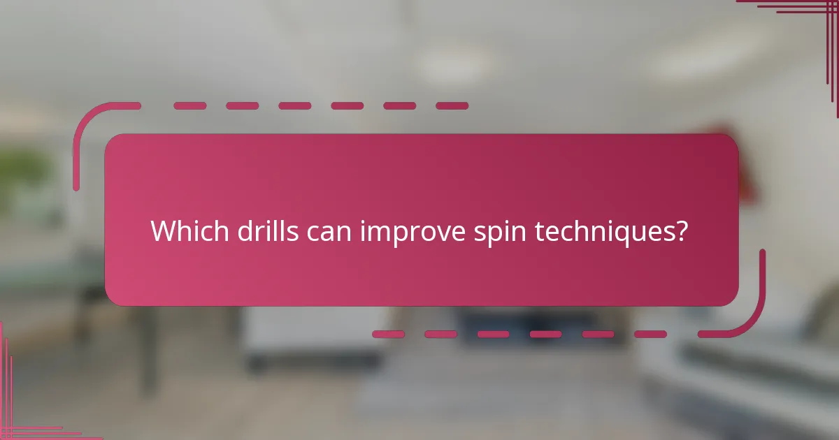 Which drills can improve spin techniques?