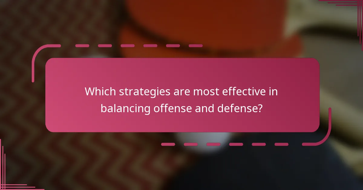 Which strategies are most effective in balancing offense and defense?