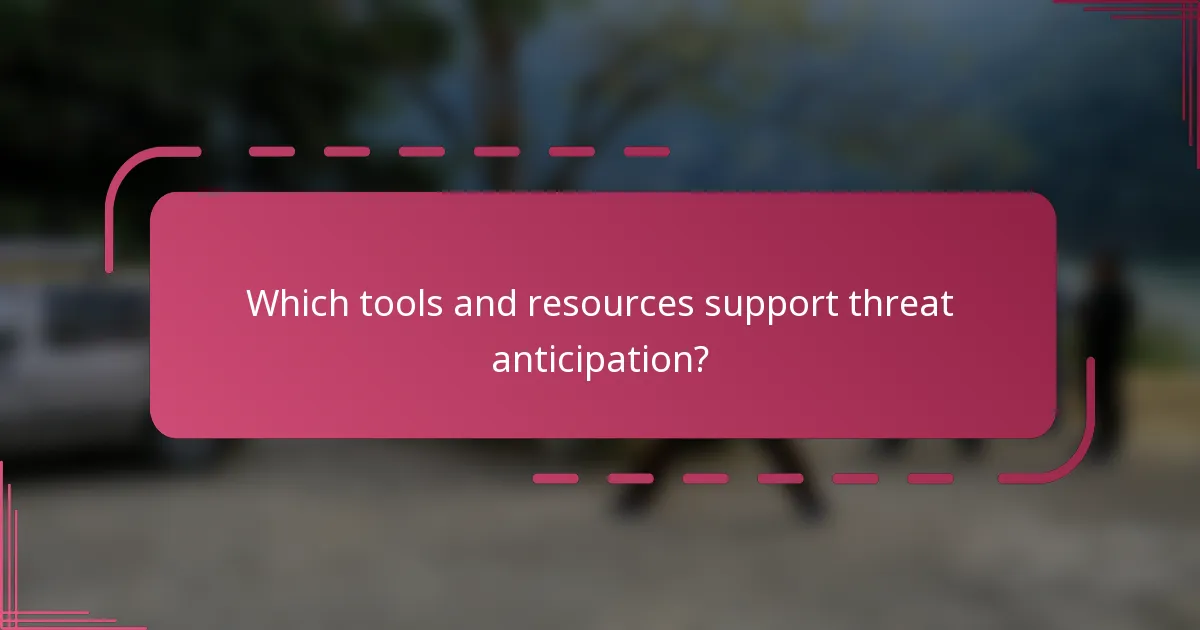 Which tools and resources support threat anticipation?