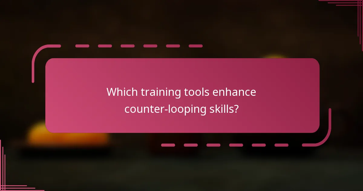 Which training tools enhance counter-looping skills?